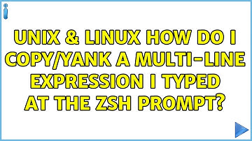 Unix & Linux: How do I copy/yank a multi-line expression I typed at the ZSH prompt?