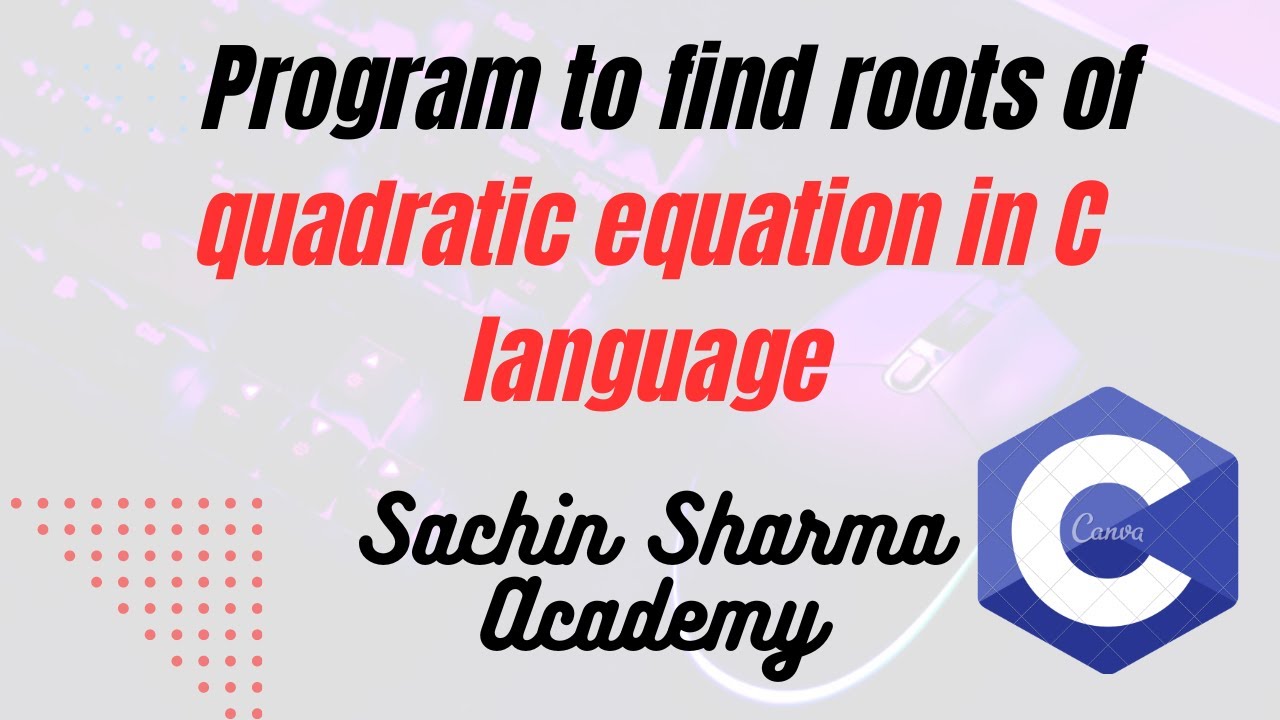 Program to find roots of quadratic equation in C language - YouTube