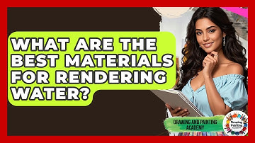 What Are The Best Materials For Rendering Water? - Drawing and Painting Academy