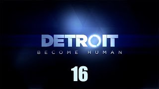 Detroit: Become Human - Прохождение по ролям pt16 - Ночь души, Битва за Детройт