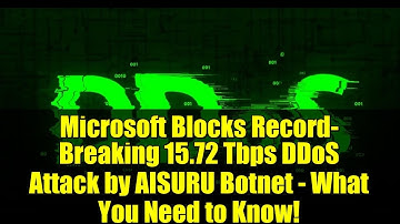 Microsoft Blocks Record-Breaking 15.72 Tbps DDoS Attack by AISURU Botnet - What You Need to Know!