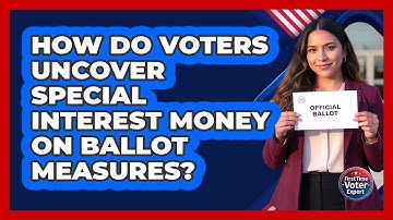 How Do Voters Uncover Special Interest Money On Ballot Measures? - First Time Voter Expert