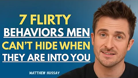 7 Flirty Behaviors Men Can’t Hide When They Are Into You || Matthew Hussey