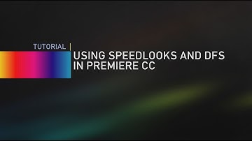 Using SpeedLooks and DFS in Premiere CC