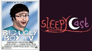 Big Ugly Boy IV - SleepyCast