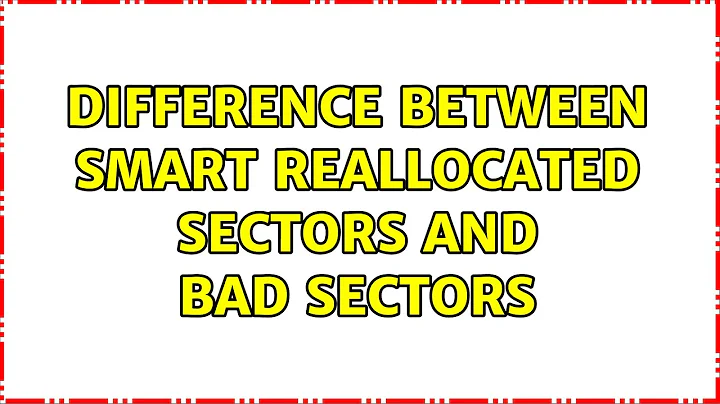 Difference between SMART reallocated sectors and bad sectors (2 Solutions!!)