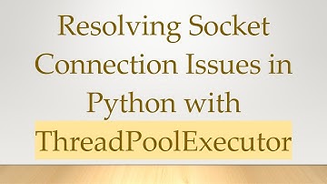 Resolving Socket Connection Issues in Python with ThreadPoolExecutor
