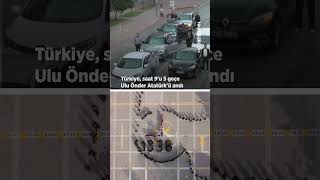 Türkiye, Saat 9U 5 Geçe Ulu Önder Atatürkü Andı