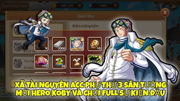 Huyền Thoại Hải Tặc - Xã Tài Nguyên Acc Phụ Săn Tướng Mới Hero Koby Và Chơi Full Sự Kiện Tuần Đầu 