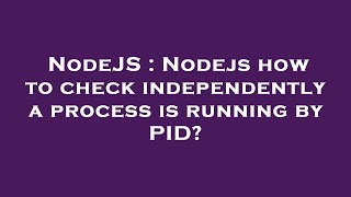Celebrity NodeJS : Nodejs how to check independently a process is running by PID? Net Worth