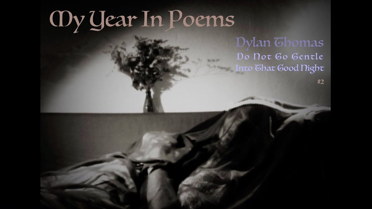 Do Not Go Gentle Into That Good Night by Dylan Thomas Do Not Go Gentle Into That Good Night by Dylan Thomas