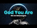 We Are Messengers - God You Are - 8D