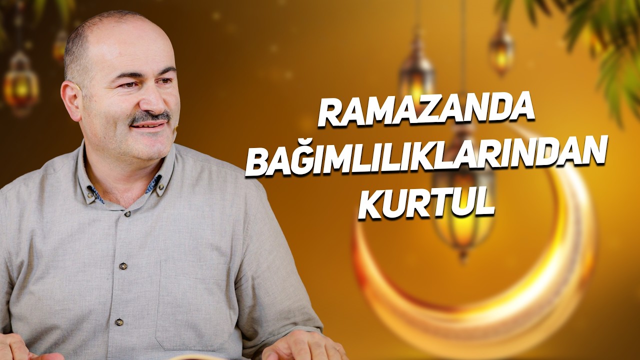 Ramazanda Bağımlılıktan Kurtul Özgür Ol! | Said Şaşmaz - Hisar Kapısı