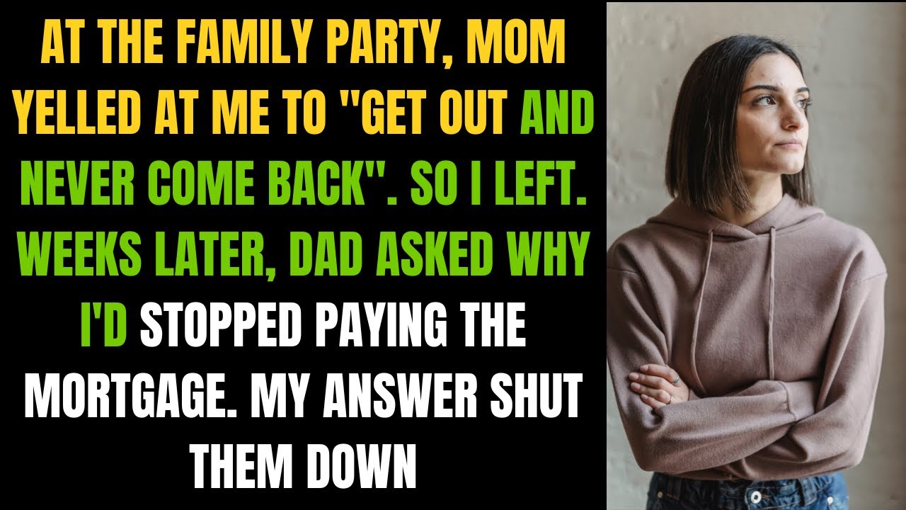 AT THE FAMILY PARTY, MOM YELLED AT ME TO "GET OUT AND NEVER COME BACK ...