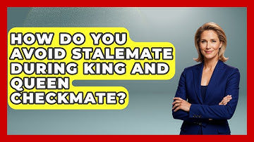 How Do You Avoid Stalemate During King And Queen Checkmate? - The Chess Codex