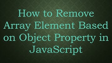How to Remove Array Element Based on Object Property in JavaScript