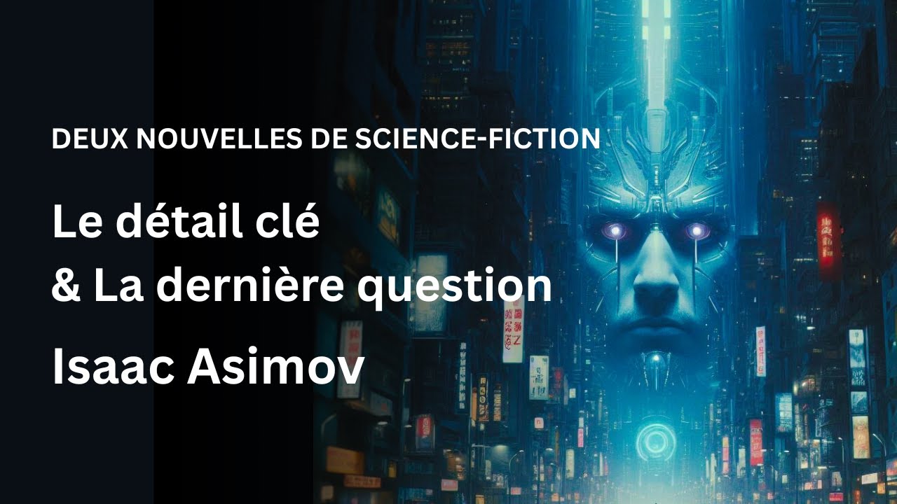 Deux nouvelles de science-fiction de Isaac Asimov -  Le détail clé & La dernière question