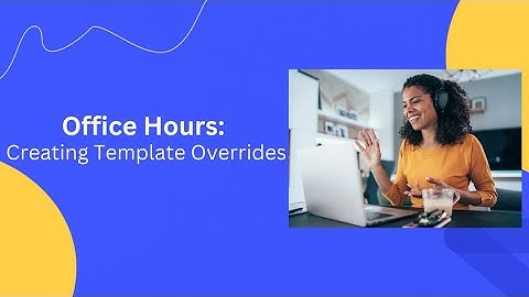 Office Hours: Creating Template Overrides