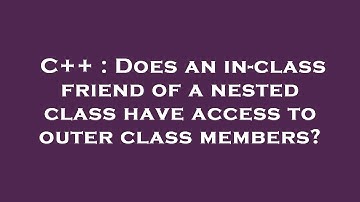 C++ : Does an in-class friend of a nested class have access to outer class members?