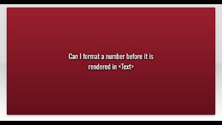 Can I format a number before it is rendered in Text