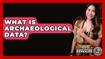 What Is Archaeological Data? - Ancient Wonders Revealed
