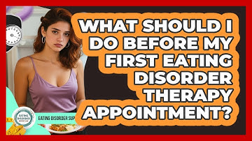 What Should I Do Before My First Eating Disorder Therapy Appointment? - Eating Disorder Support Hub