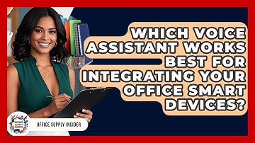 Which Voice Assistant Works Best For Integrating Your Office Smart Devices? - Office Supply Insider