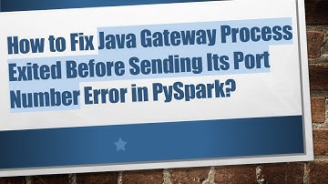 How to Fix Java Gateway Process Exited Before Sending Its Port Number Error in PySpark?
