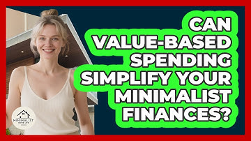Can Value-based Spending Simplify Your Minimalist Finances? - Minimalist Home Life