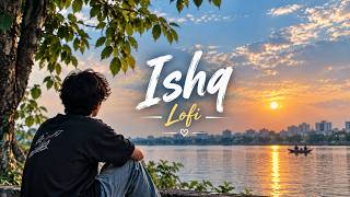 Ishq ❤️ Lofi (Slowed + Reverb) | Faheem Abdullah, Rauhan Malik | Romantic Hindi Song