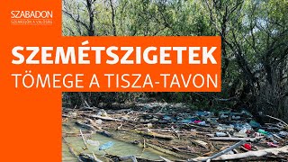 Megállíthatatlanul ömlik a szemét a Tiszába