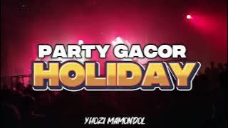 PARTY GACOR!!! - HOLIDAY (YHOZI MAMONDOL) DJ TIKTOK VIRAL