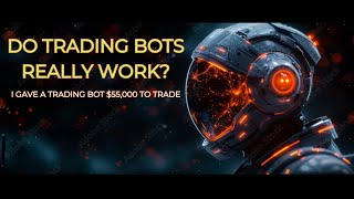 Do Trading Bots Really Work? I Gave a Trading Bot $55000 to Trade