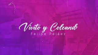 Felipe Peláez - Vivito y Coleando (Lyric Video)