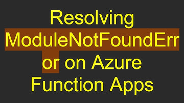 Resolving ModuleNotFoundError on Azure Function Apps
