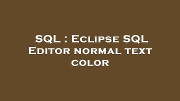 SQL : Eclipse SQL Editor normal text color