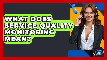 What Does Service Quality Monitoring Mean? - Customer Support Coach
