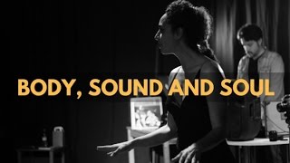 BODY, SOUND AND SOUL