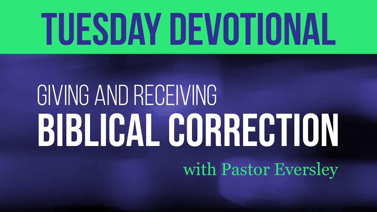 Tuesday Devotional "Giving and Receiving Biblical Correction" YouTube