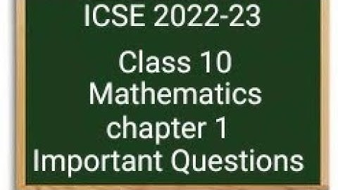 ICSE 2022-23 class 10 maths chapter 1 important questions