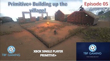 Primitive Plus Growing the village!  E05 Xbox One Single Player Playthrough