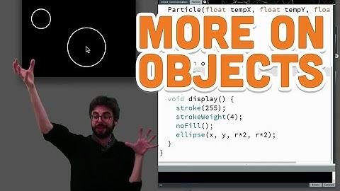 8.5: More on Objects - Processing Tutorial