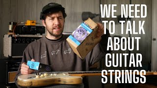 We Need to Talk About Guitar Strings