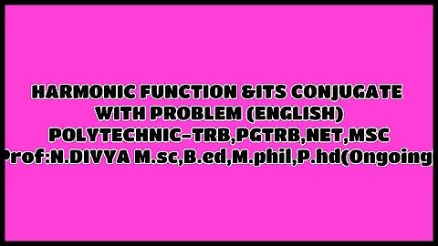 HARMONIC FUNCTION & IT’S CONJUGATE WITH PROBLEM (ENGLISH)  POLYTECHNIC-TRB , PGTRB, NET, MSC.