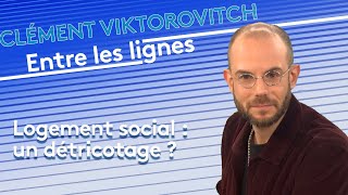 Clément Viktorovitch : logement social, un détricotage ?