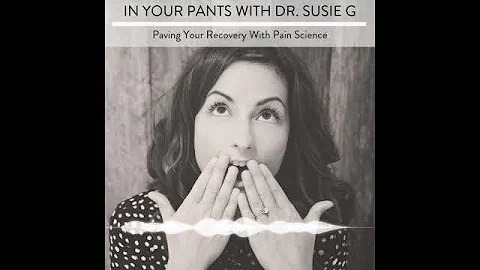EP23 01   In Your Pants With Dr  Susie G   Pave Your Recovery With Pain Science