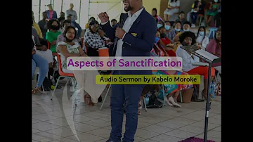 Kabelo Moroke: Aspects of Sanctification (Audio Sermon)