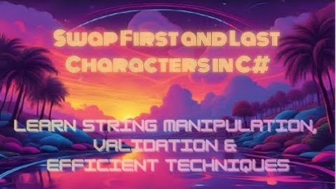 Swap First and Last Characters in C# — Learn String Manipulation, Validation & Efficient Techniques!