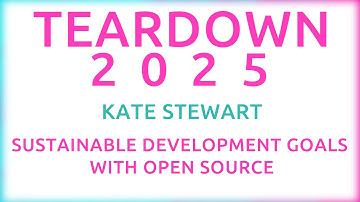 Teardown 2025 - Kate Stewart - Sustainable Development Goals with Open Source