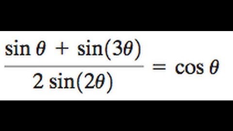 Prove (sin(x) + sin(3x)) / 2sin(2x) = cos(x)